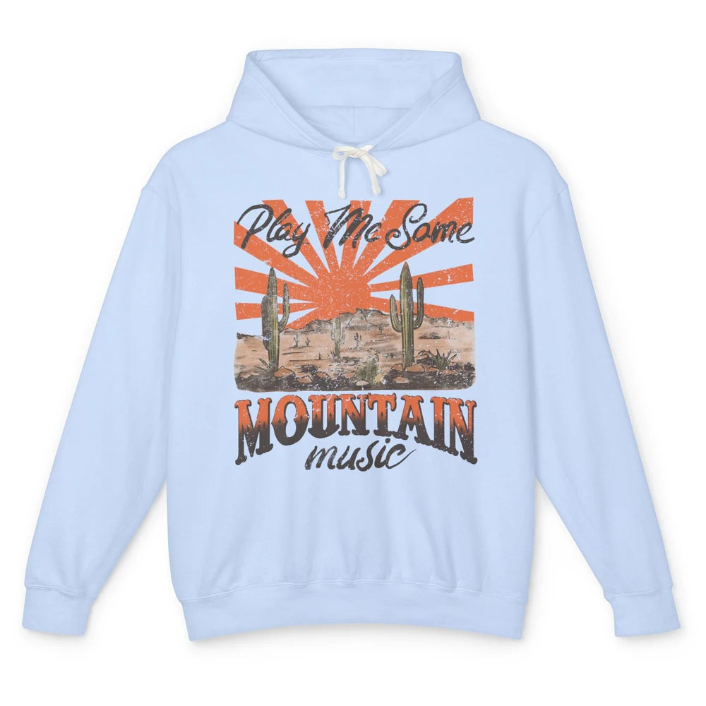 Retro Desert Play Me Some Mountain Music Western Country Unisex Lightweight Hoodie