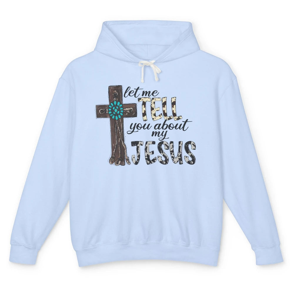 Leopard Cowhide Let Me Tell You About My Jesus Christian Unisex Lightweight Hoodie