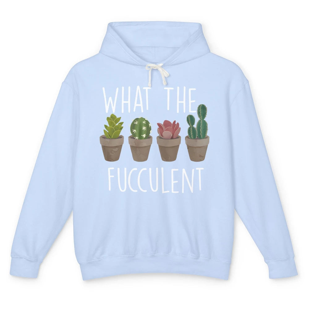 Funny Cactus What The Fucculent Plant Gardening Cactus Lover Unisex Lightweight Hoodie