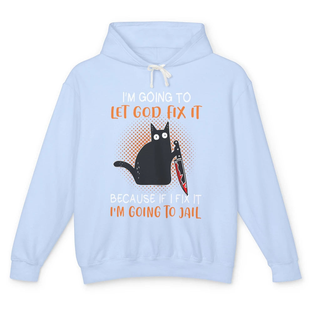 Black Murderous Cat Knife I'm Gonna Let God Fix It Halloween Unisex Lightweight Hoodie