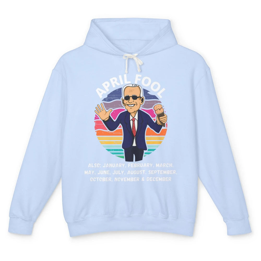 Funny Joe Biden Fool Every Month 1st April Fools Day Joke Unisex Lightweight Hoodie