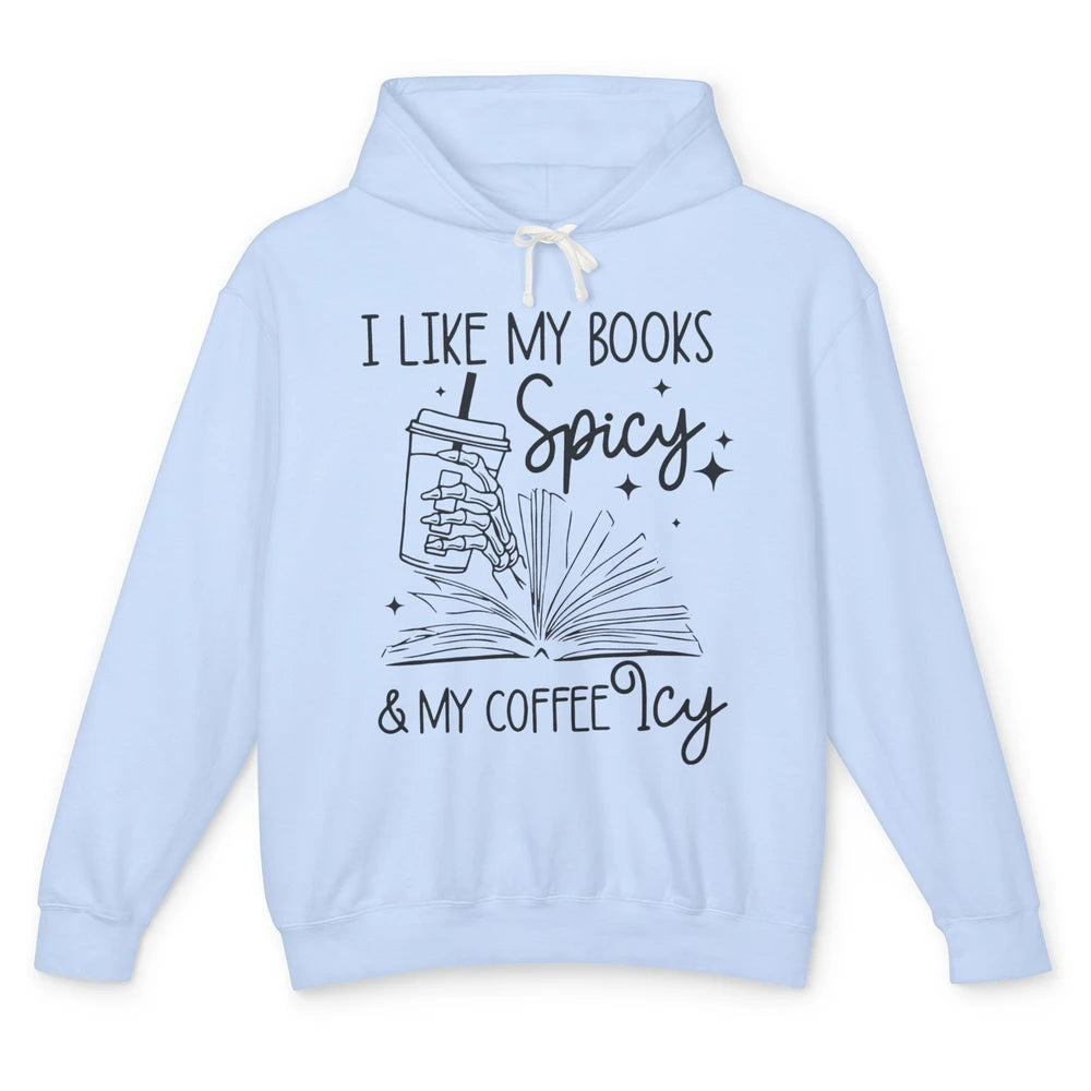 I Like My Books Spicy And My Coffee Icy Book Lovers Bookish Unisex Lightweight Hoodie