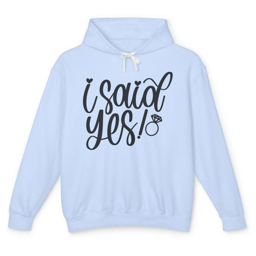 I Said Yes Proposal Ring Future Mrs. Bachelorette Bridal Unisex Lightweight Hoodie