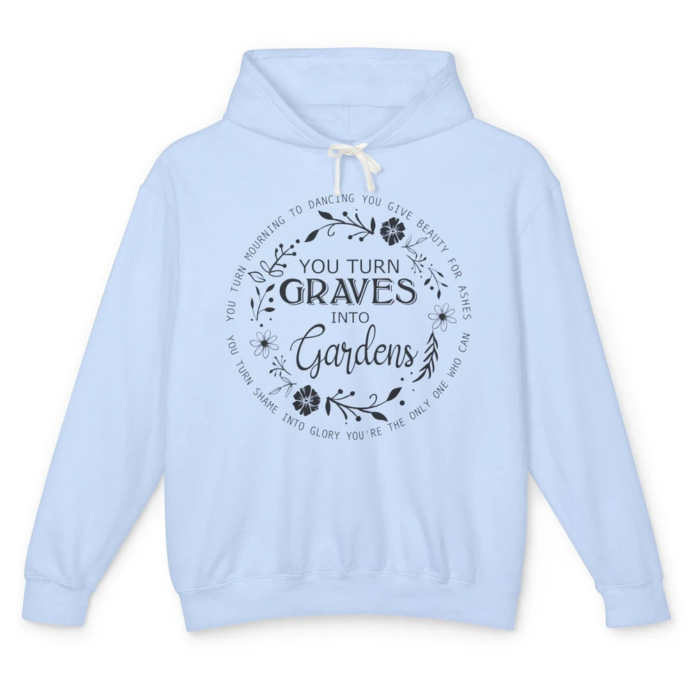 Christian You Turn Graves Into Gardens Religious Inspiration Unisex Lightweight Hoodie