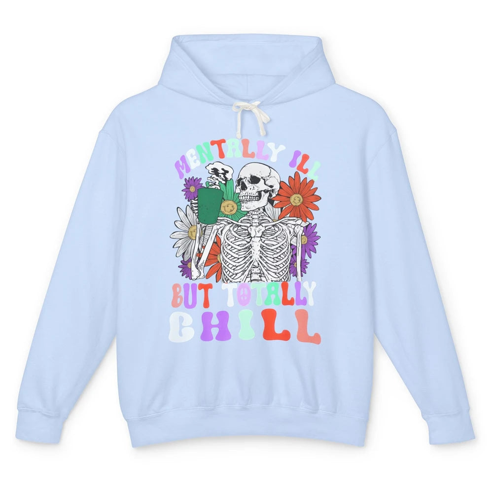 Mentally Ill But Totally Chill Skeleton Death Daisy Boho Unisex Lightweight Hoodie