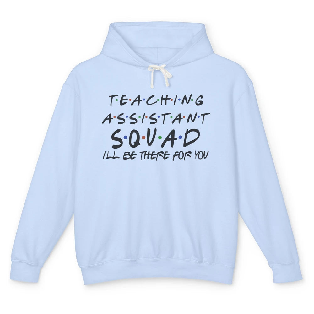 Teaching Assistant I'll Be There For You Appreciation Gift Unisex Lightweight Hoodie