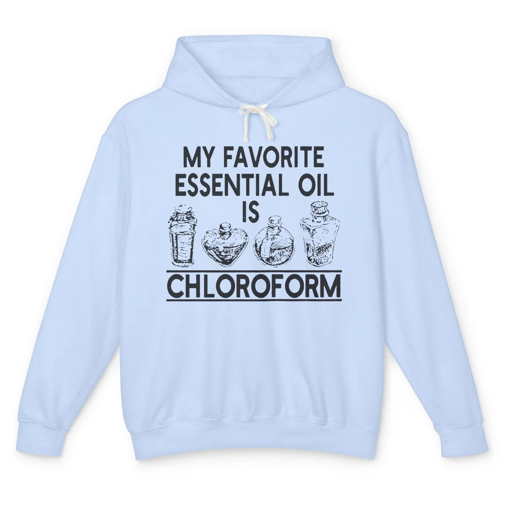 My Favorite Essential Oil Is Chloroform Funny Saying Gift Unisex Lightweight Hoodie