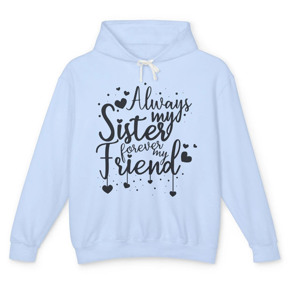 Cute Always My Sister Forever My Friend Best Sister Gift Unisex Lightweight Hoodie