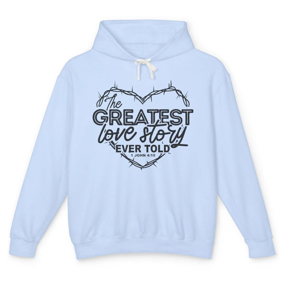 Christian The Greatest Love Story Ever Told Bible Religious Unisex Lightweight Hoodie