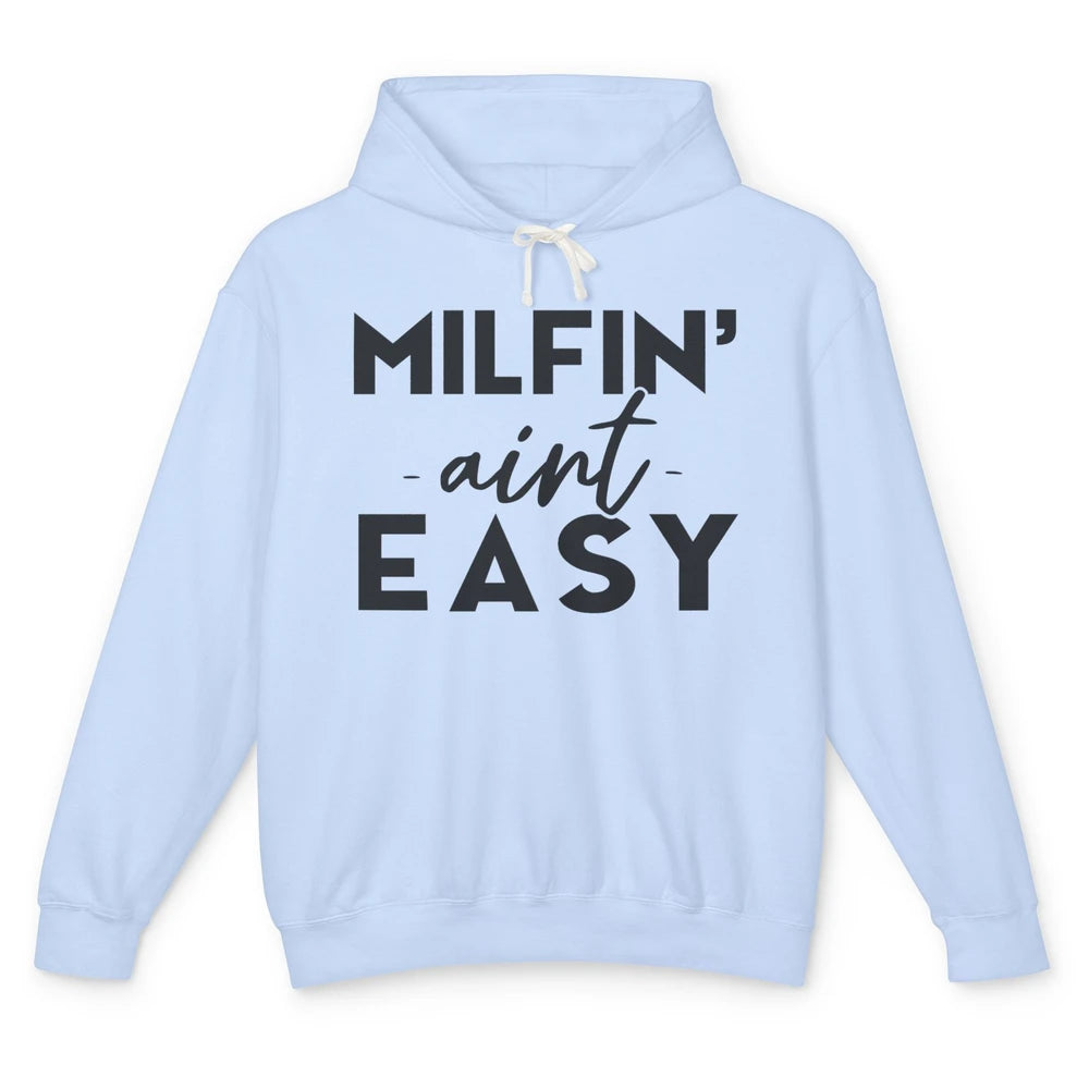 Funny Milfing Ain't Easy Sarcastic Antisocial Women Lady Unisex Lightweight Hoodie