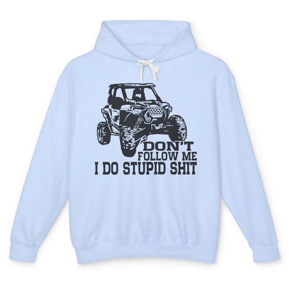 Funny Offroad Don't Follow Me I Do Stupid Thing UTV SXS Life Unisex Lightweight Hoodie