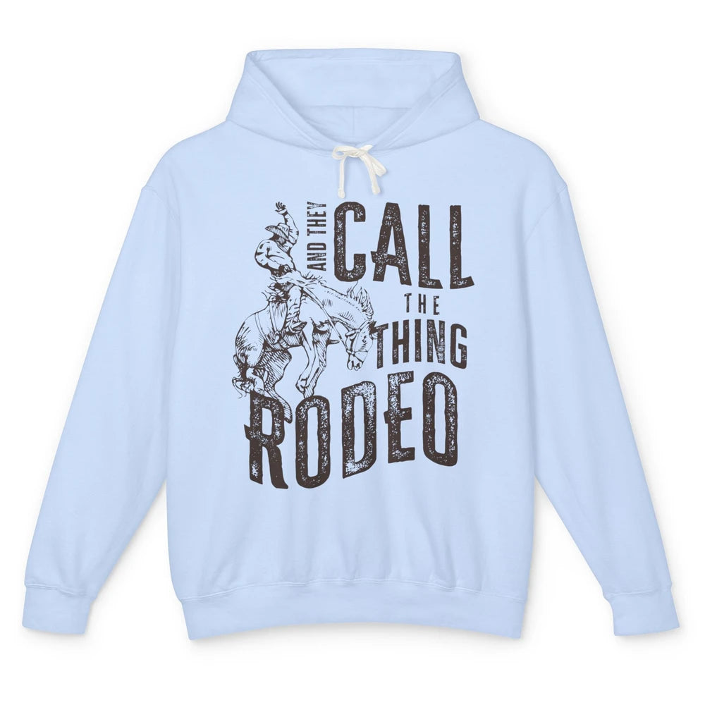 Retro Cowboy Horsing And They Call The Thing Rodeo Western Unisex Lightweight Hoodie