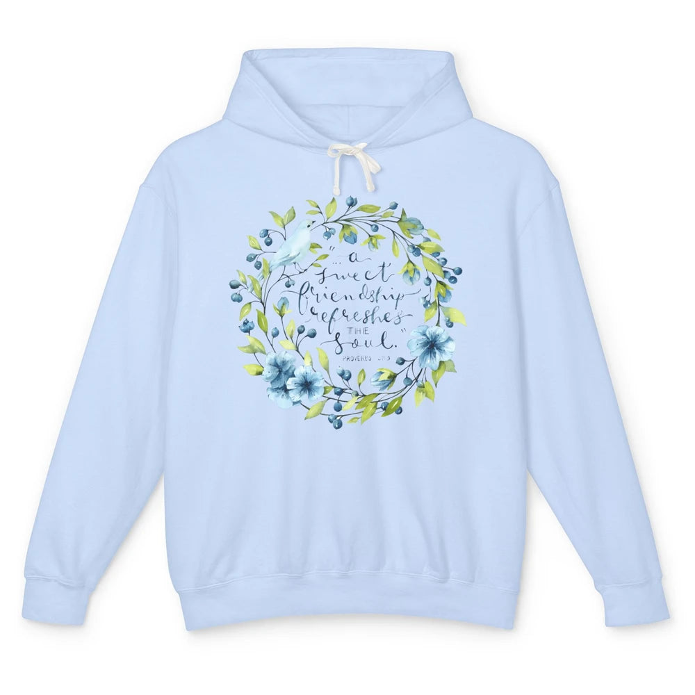 Christian A Sweet Friendship Refreshes The Soul Bible Verse Unisex Lightweight Hoodie