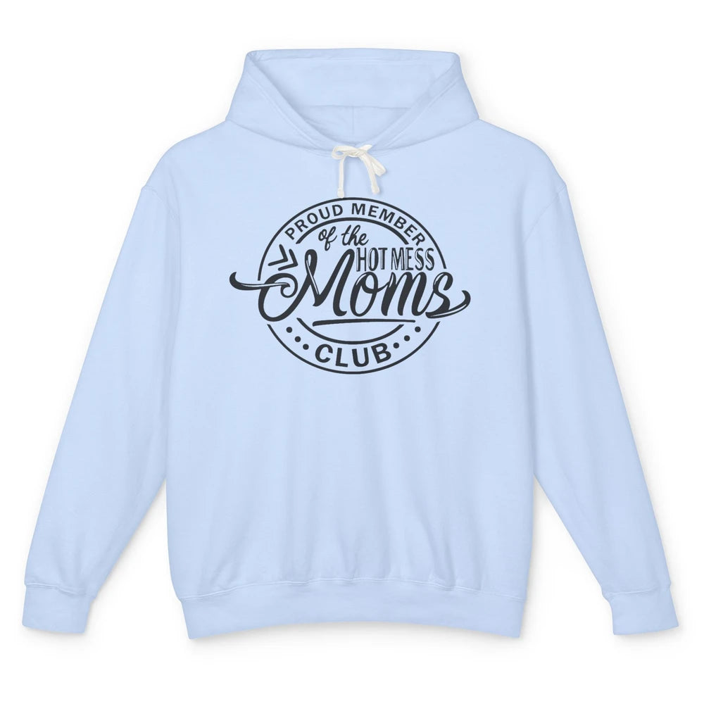 Funny Proud Member Of The Hot Mess Moms Club Bad Moms Club Unisex Lightweight Hoodie