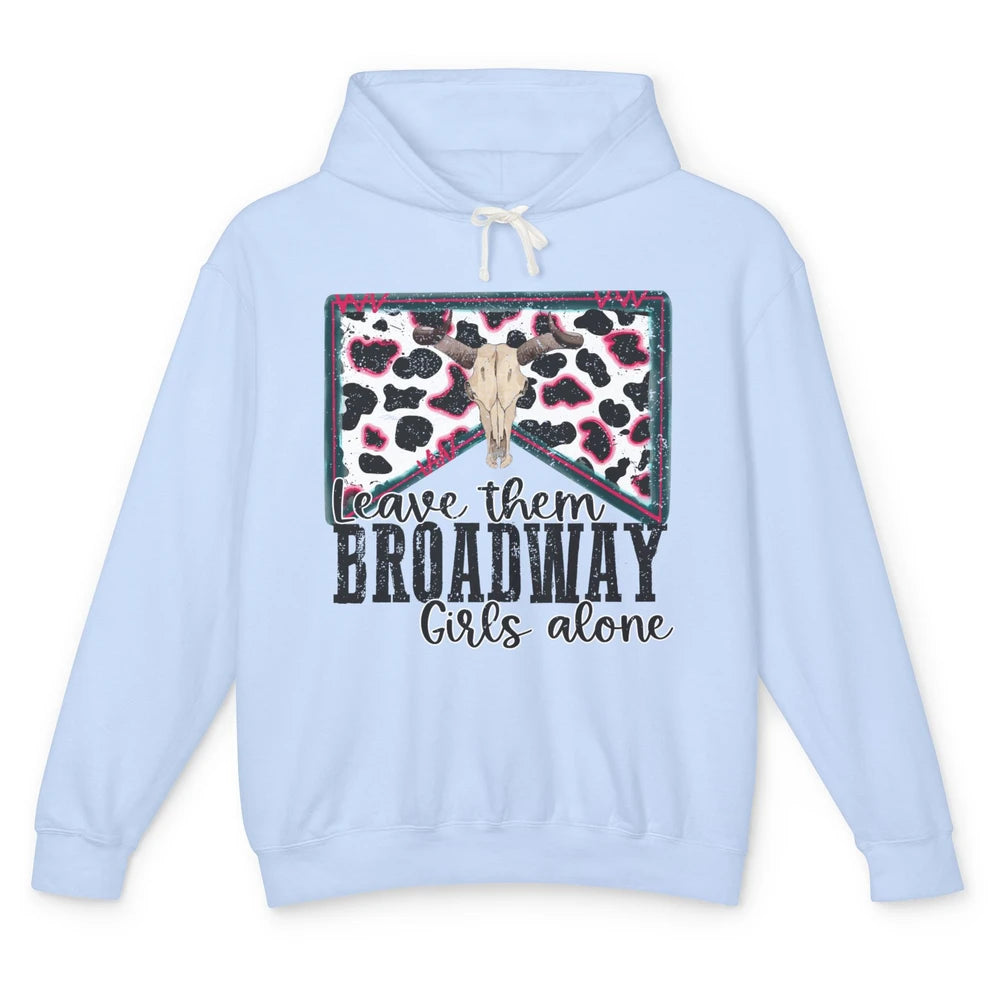 Cowhide Bull Skull Leave Them Broadway Girls Alone Western Unisex Lightweight Hoodie