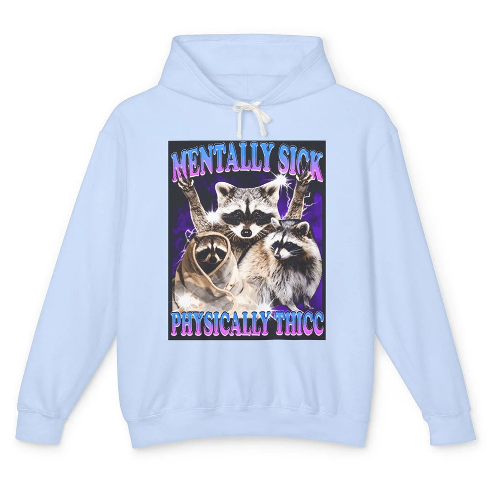 Funny Mentally Sick Physically Thicc Raccoon Sarcasm Opossum Unisex Lightweight Hoodie