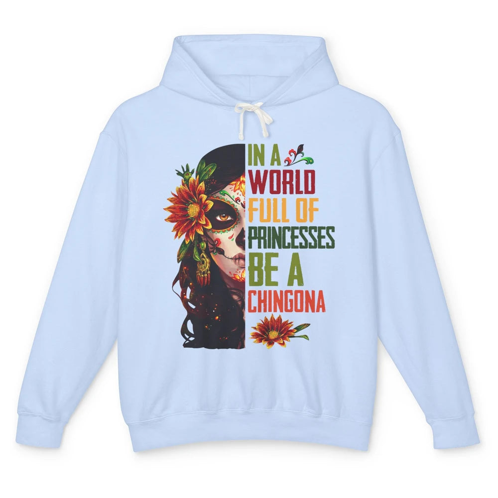 In A World Full Of Princesses Be A Chingona Badass Woman Unisex Lightweight Hoodie