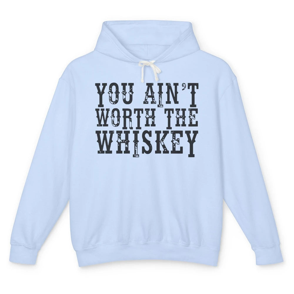 Retro You Ain't Worth The Whiskey Western Country Cowgirl Unisex Lightweight Hoodie