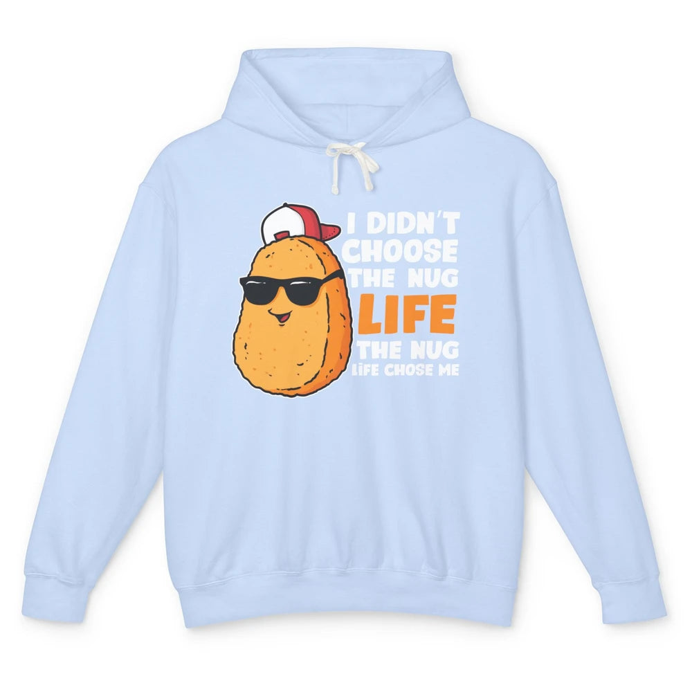 Funny Chicken Nugget Not Choose Nug Life Nuggies Fast Food Unisex Lightweight Hoodie