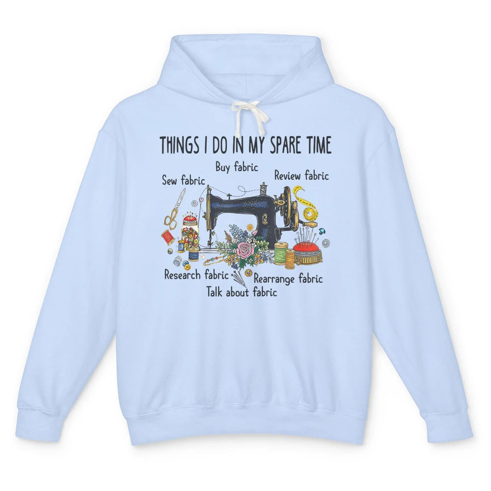 Funny Things I Do In Spare Time Sewing Knitter Quilt Crochet Unisex Lightweight Hoodie