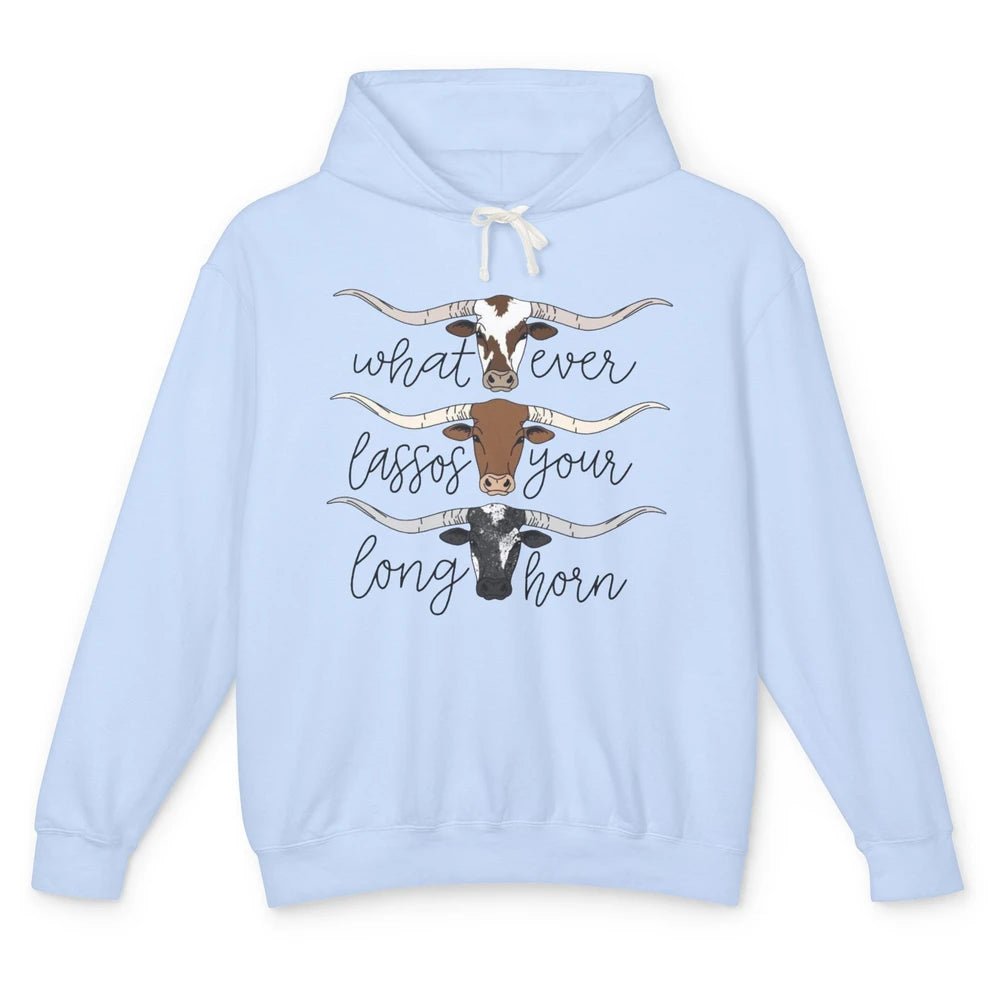 Whatever Lassos Your Longhorn Country Cow Farm Girls Gift Unisex Lightweight Hoodie