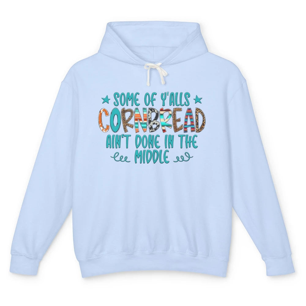 Some Of Y'alls Cornbread Ain't Done In The Middle Sarcastic Unisex Lightweight Hoodie