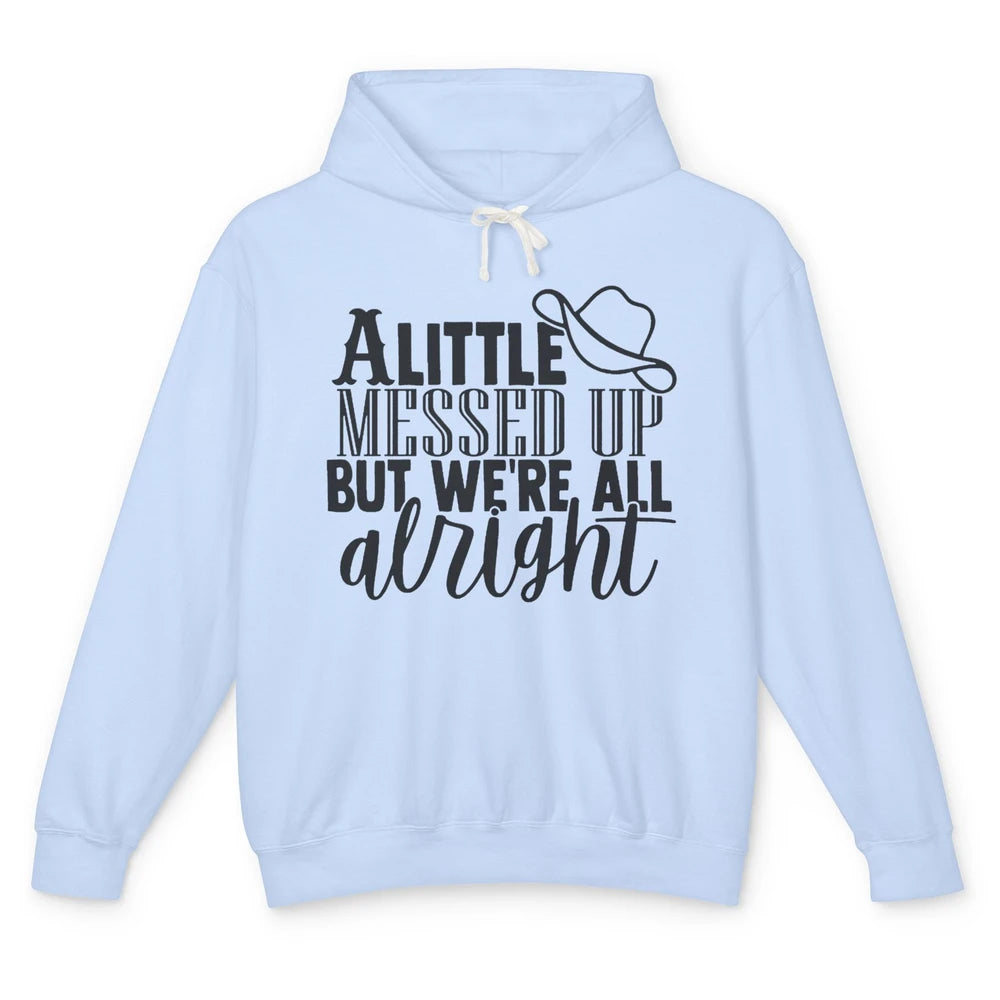 Cowboy Hat Little Messed Up But We're Alright Western Girls Unisex Lightweight Hoodie