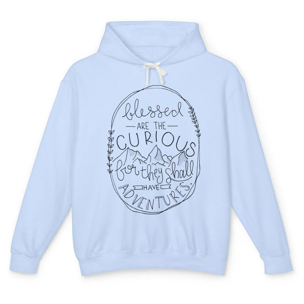 Blessed Are The Curious For They Shall Have Adventures Unisex Lightweight Hoodie