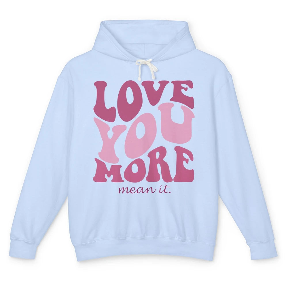 Groovy Love You More Mean It Inspirational Motivational Unisex Lightweight Hoodie