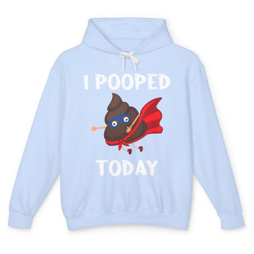 Funny Proud Poop Fart I Pooped Today Sarcasm Farting Pun Unisex Lightweight Hoodie