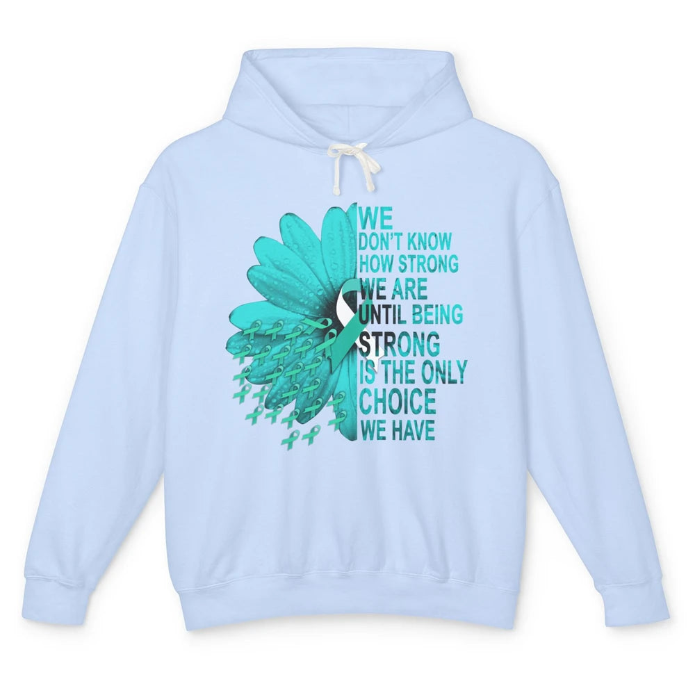 Sunflower Cervical Cancer Awareness We Don't Know How Strong Unisex Lightweight Hoodie