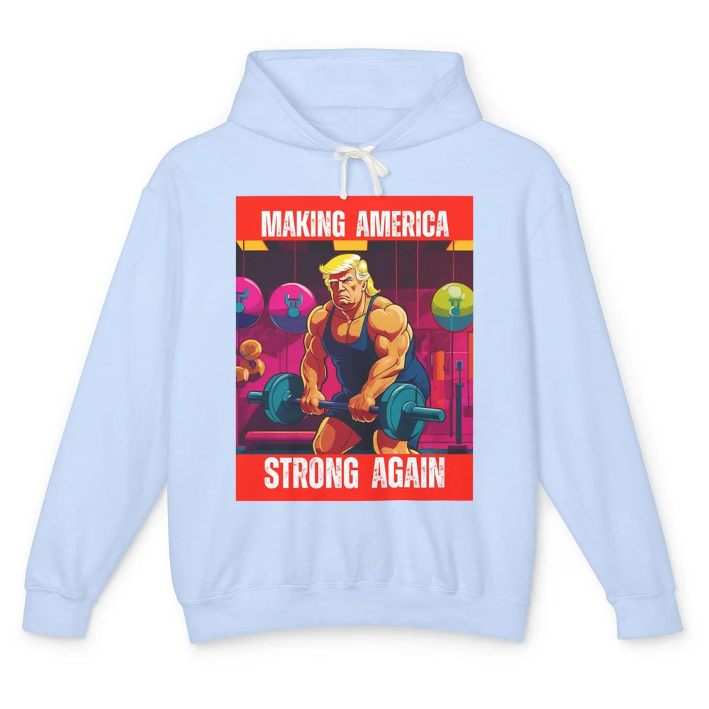 Funny Making America Strong Again Donald Trump Republican Political Sarcastic Workout Unisex Lightweight Hoodie