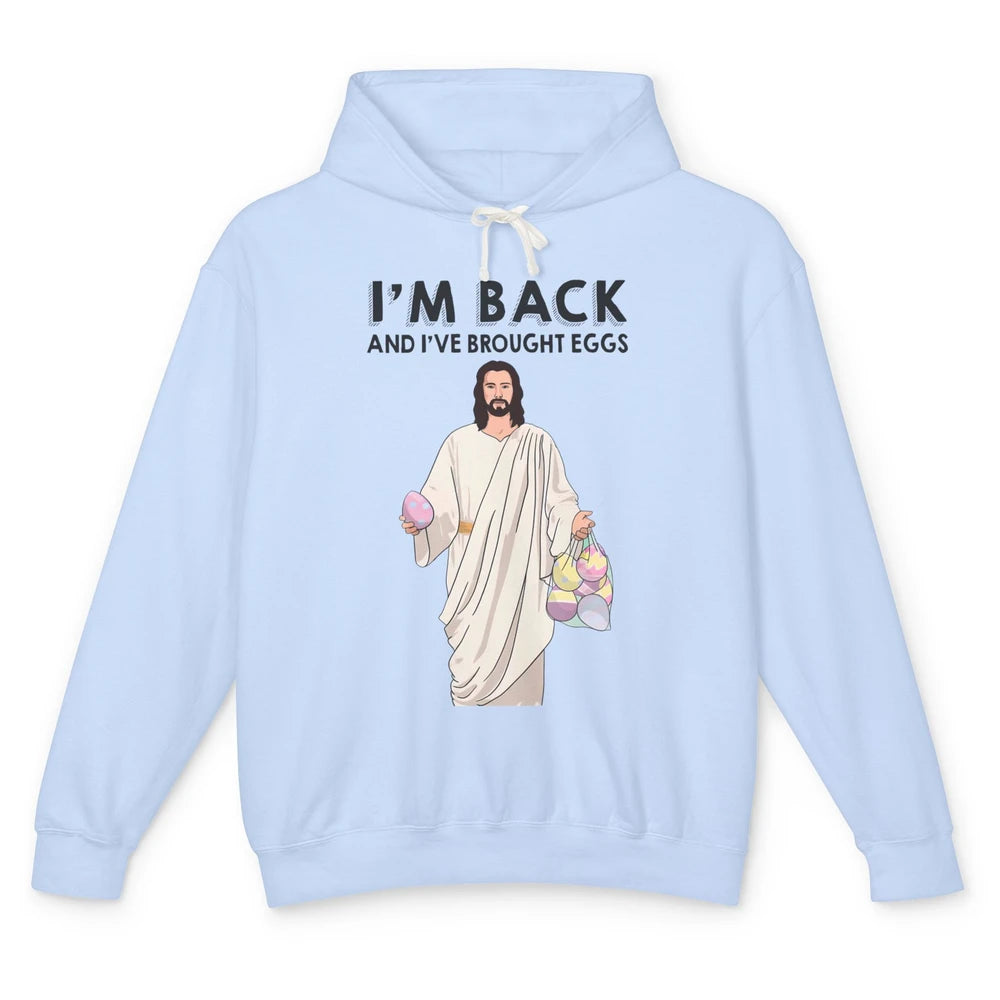 Funny Jesus Easter I'm Back and I've Brought Eggs He's Risen Unisex Lightweight Hoodie