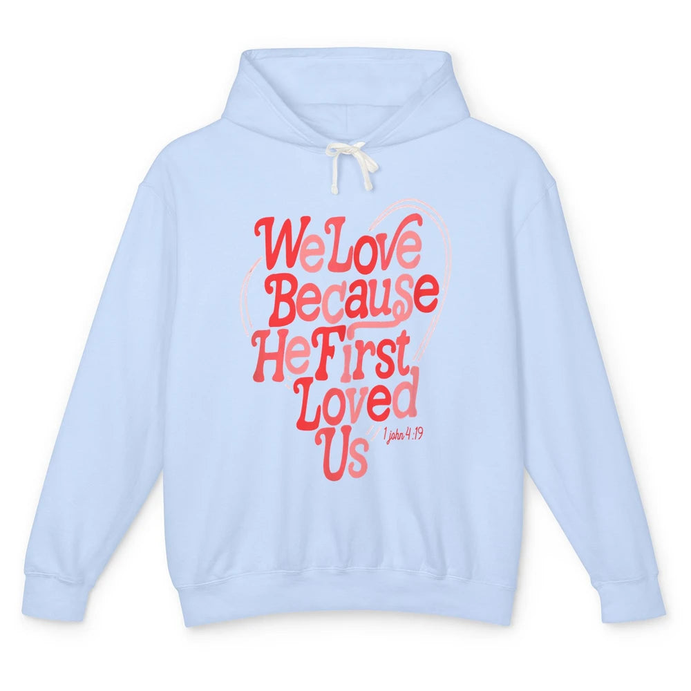 We Love Because He First Loved Us Jesus Christian Bible God Unisex Lightweight Hoodie