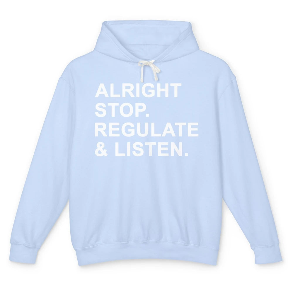 Alright Stop Regulate And Listen Funny Teacher Counselor Unisex Lightweight Hoodie