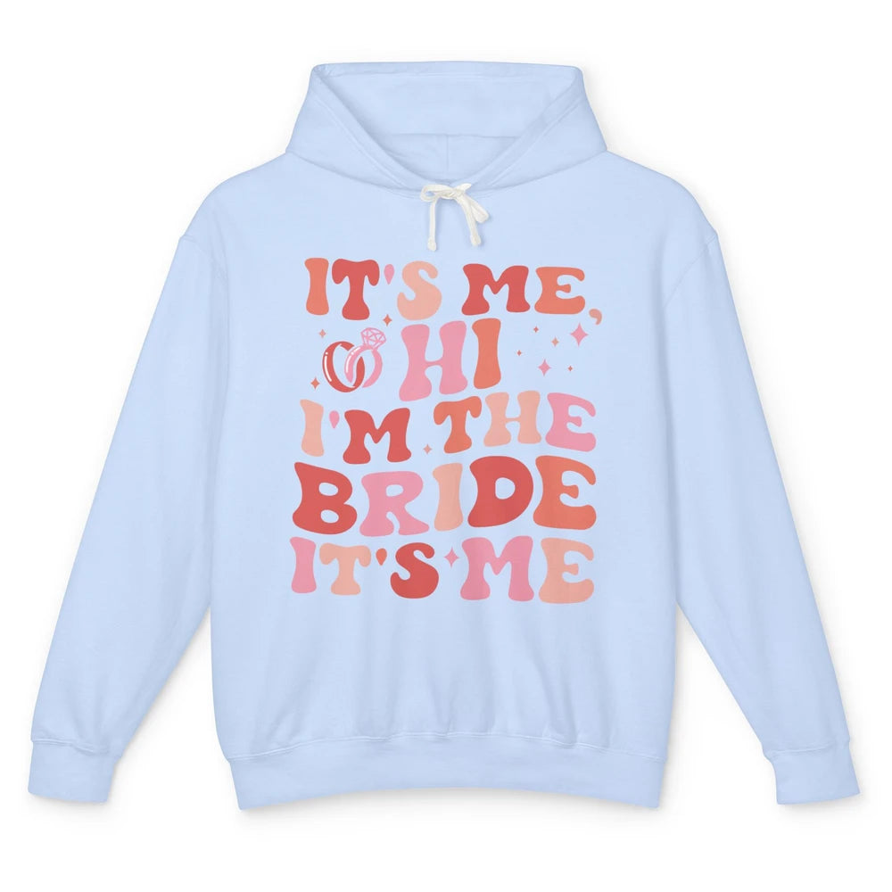 It's Me Hi I'm The Bride Engagement Gift Bachelorette Party Unisex Lightweight Hoodie