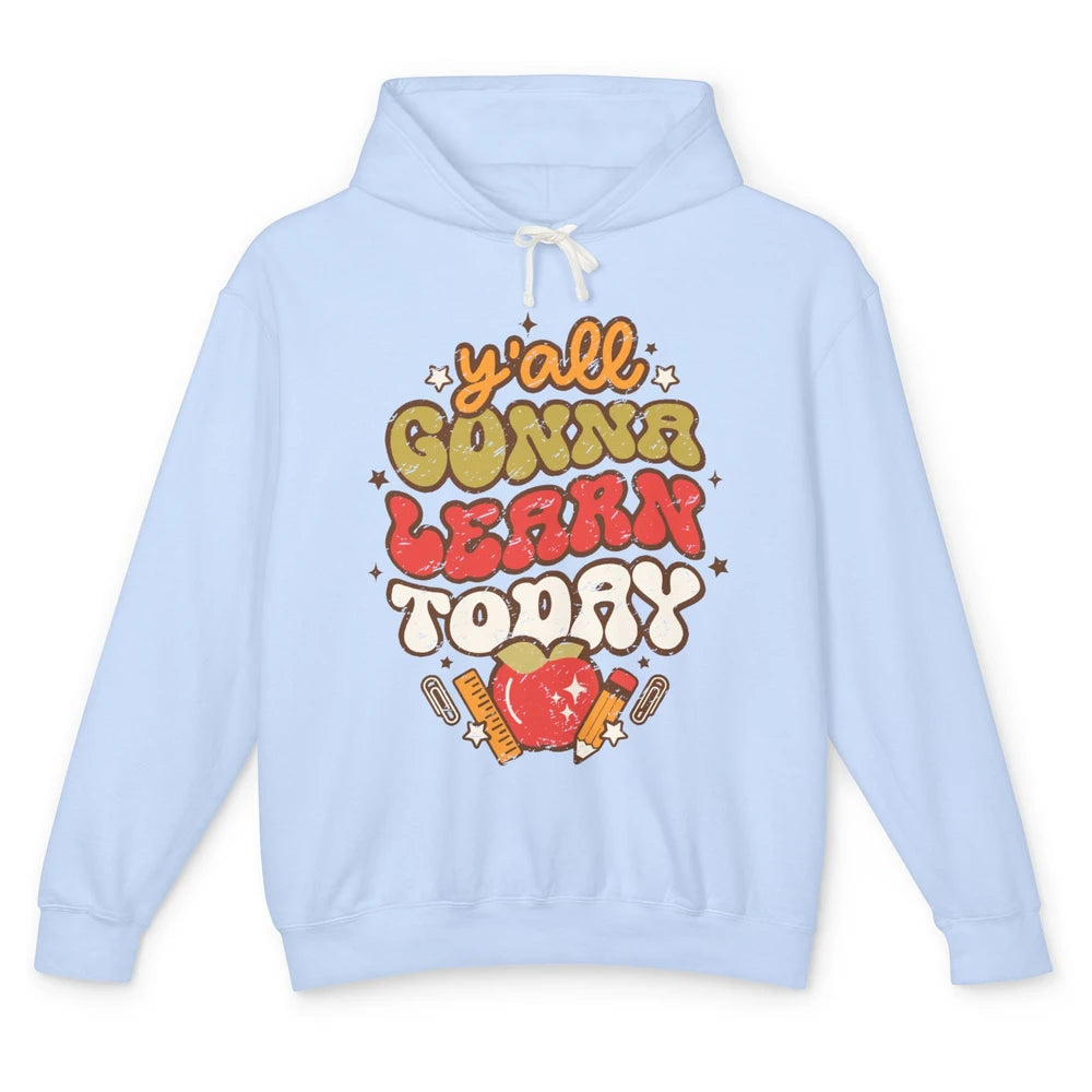 Teacher Life Y'all Gonna Learn Today Groovy Back To School Unisex Lightweight Hoodie