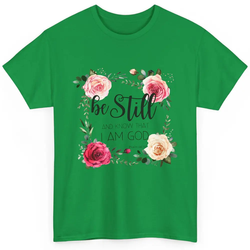 Floral Be Still And Know That I'm God Christian Religious Classic Unisex T-Shirt