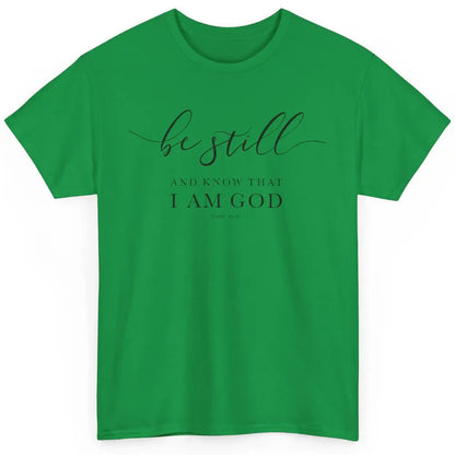 Be Still And Know That I'm God Bible Christian Inspirational Classic Unisex T-Shirt