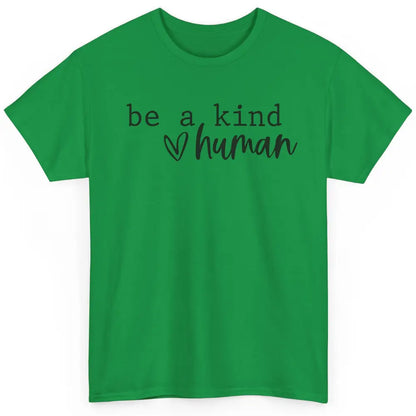 Be A Kind Human Positive Quote Heart Graphic Inspirational Classic Unisex T-Shirt