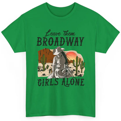 Cowgirl Desert Sunset Leave Them Broadway Girl Alone Western Classic Unisex T-Shirt