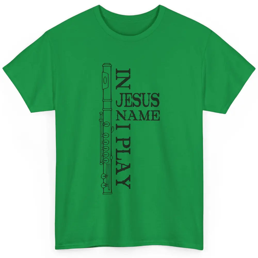 Flute In Jesus Name I Play Christian Musician Flute Players Classic Unisex T-Shirt