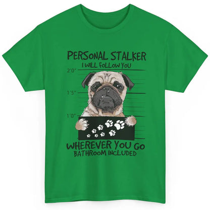 Dog Lovers Funny Pug Dog Personal Stalker I Will Follow You Classic Unisex T-Shirt