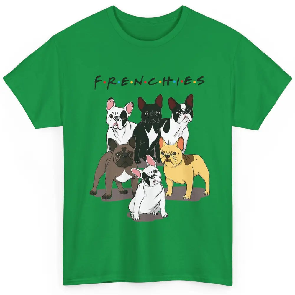 French Bulldogs Friends Frenchies Funny Bulldog Mom Dad Gift Classic Unisex T-Shirt