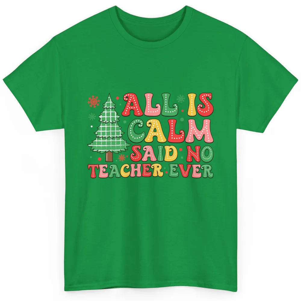 Christmas Teacher All Is Calm Xmas Tree Teaching Classic Unisex T-Shirt