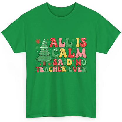 Christmas Teacher All Is Calm Xmas Tree Teaching Classic Unisex T-Shirt