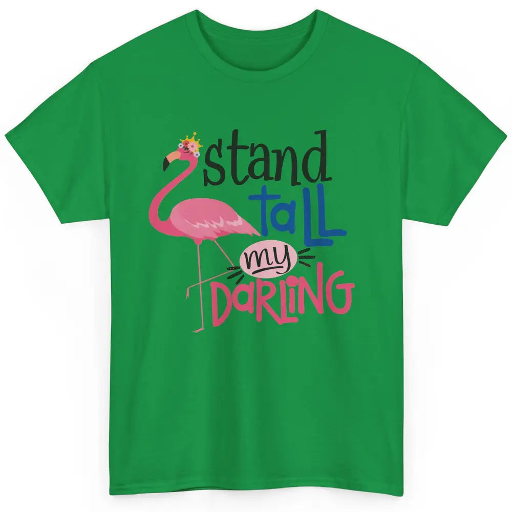 Flamingo Stand Tall My Darling Funny Flamingo Pink Lover Classic Unisex T-Shirt