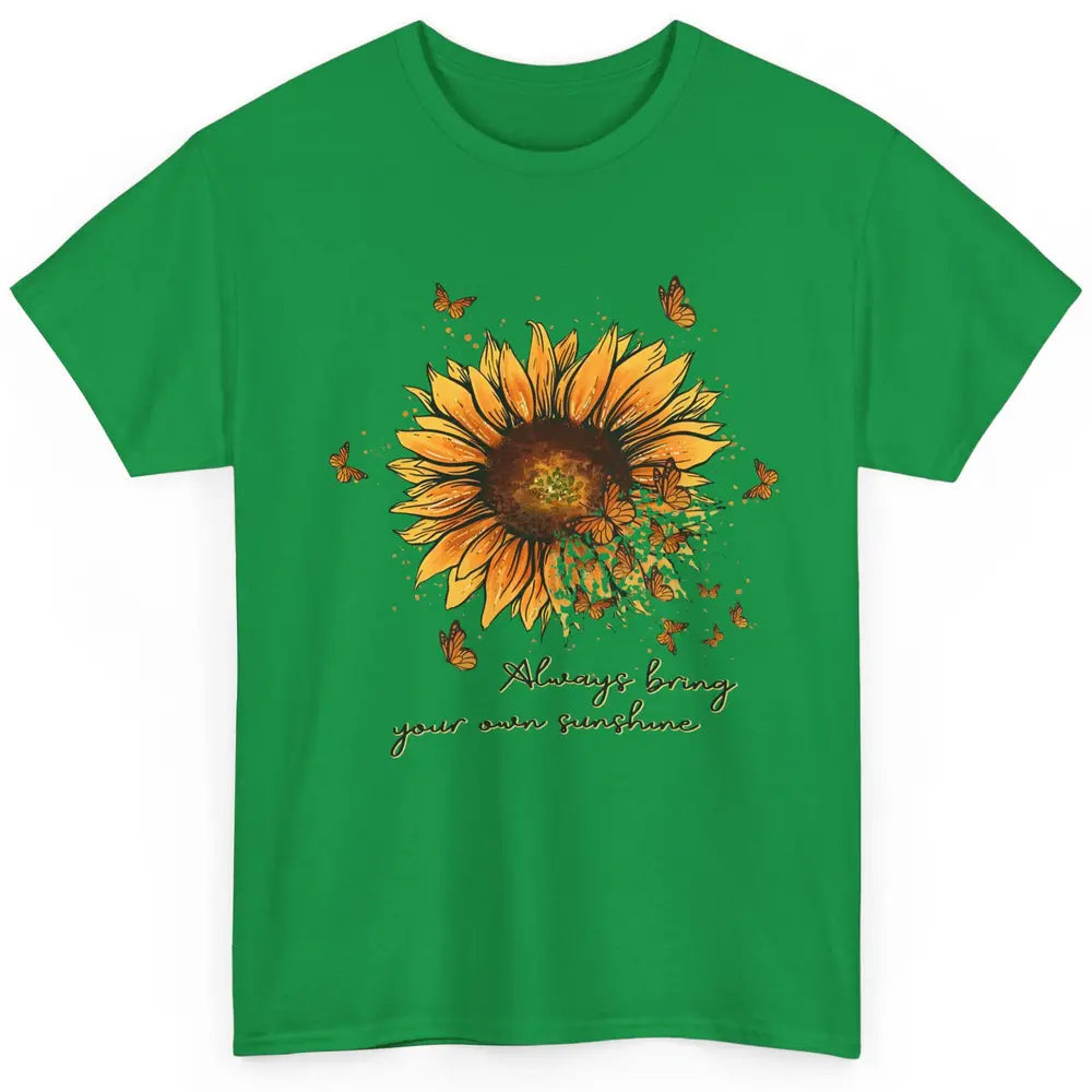 Always Bring Your Own Sunshine Sunflower Butterfly Positive Classic Unisex T-Shirt