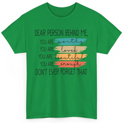 Dear Person Behind Me Positive Mind Quotes Mental Health Classic Unisex T-Shirt