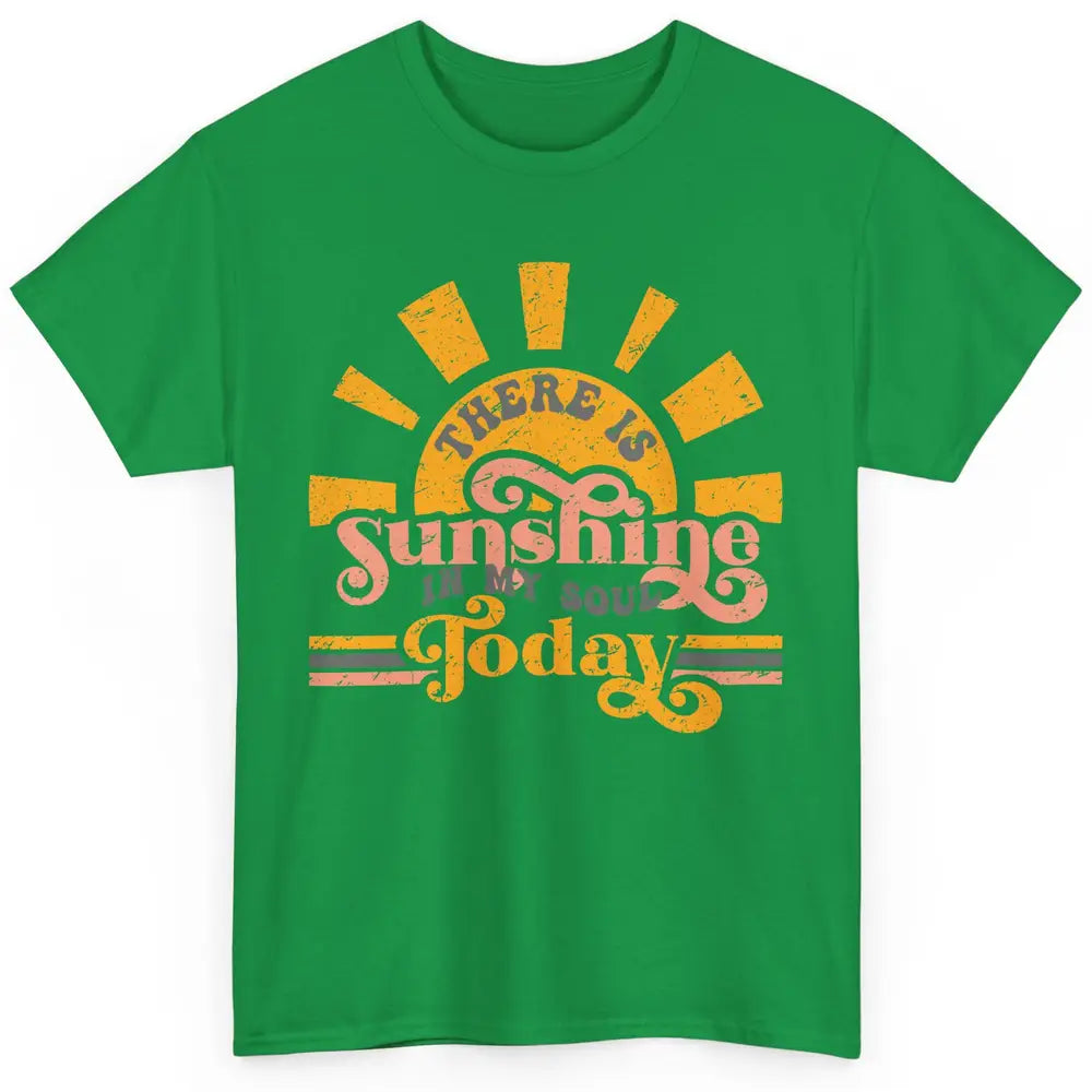 Retro There Is Sunshine In My Soul Today Happy Positive Mind Classic Unisex T-Shirt